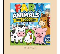 FARM ANIMALS FOR TODDLERS COLORING BOOK: Farm Animals for Toddlers: A Simple and Fun Coloring Book with Cute Farm Friends for Ages 2-5