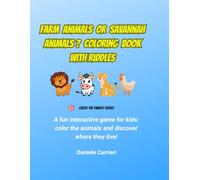 FARM ANIMALS OR SAVANNAH ANIMALS ? COLORING BOOK WITH RIDDELS: A fun interactive game for kids: color the animals and discover where they live! (GUESS THE FAMILY)