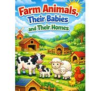 Farm Animals, Their Babies & Their Homes: Learn Animal Names, Babies, and Homes in a Fun Way