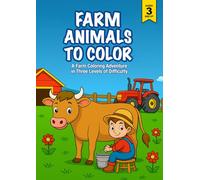 Farm Animals to Color: Coloring Book for Kids Ages 3 and Up - 36 Farm-Themed Pages to Build Confidence, Focus & Fine Motor Skills - 12 Animals in 3 Levels of Difficulty