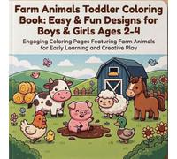 Farm Animals Toddler Coloring Book: Easy & Fun Designs for Boys & Girls Ages 2-4: Engaging Coloring Pages Featuring Farm Animals for Early Learning and Creative Play