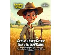 Farm as a Young Farmer Before the Great Famine: Life and Challenges of 19th Century Irish Farmers During the Great Famine for Kids and Educators (Book For Curious Kids)
