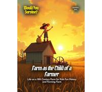 Farm as the Child of a Farmer: Life on a 19th Century Farm for Kids Fun History and Farming Facts (Book for Curious Kids)