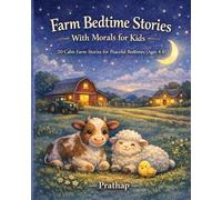 Farm Bedtime Stories With Morals for Kids: 20 Calm Short Stories Featuring Farm Animals, Crops & Machines to Teach Life Lessons and Create a Peaceful Bedtime Routine (Age 4-8)