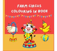 Farm Circus Colouring In Book: Silly Farm Animals Performing Circus Tricks: Silly Farm Animals Performing Circus Tricks | Cute Farm Animal Designs for Kids Ages 4-8