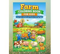 Farm Coloring Book for Kids - Cute Farm Animals and Tractors Coloring Pages: Fun Farm Life Coloring Book with Animals, Farmers, Tractors and Harvest Machines for Toddlers and Kids Ages 3-8