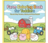 Farm Coloring Book for Toddlers: Big & Simple Farm Animals Coloring Pages for Ages 2-4 Cute Barnyard Pictures with Tractors, Cows, Pigs & Sheep