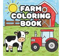 Farm Coloring Book: Tractors, farm machinery, and the farmer with his animals to color, scribble, and discover