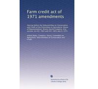 Farm credit act of 1971 amendments: Hearing before the Subcommittee on Conservation and Credit of the Committee on Agriculture, House of ... on H.R. 7862 and H.R. 7863, July 9, 1975