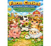 Farm Cuties Coloring Book for Adults and Teens: Cute Cow Friends, Adorable Farm Animals and Cozy Country Scenes for Stress Relief and Relaxation: A ... Cozy Barn Scenes and Peaceful Country Life