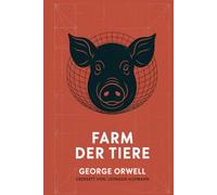 Farm der Tiere - George Orwells Meisterwerk über Macht, Propaganda & Totalitarismus: Eine zeitlose politische Fabel über Gesellschaft & Kontrolle (Grapevine Press)