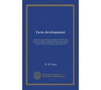 Farm development: an introductory book in agriculture, including a discussion of soils, selecting & planning farms, subduing the fields, drainage, ... business, and the relations of general...