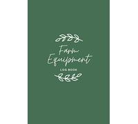 Farm Equipment Log Book: Farm Appliances Management Keeping Book, Maintenance Notebook to Save&Track the Condition & Repairs of Your Equipment. ... Living People, Euipment Inventory Repair Log