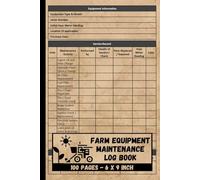 Farm Equipment Maintenance Log Book: Agriculture Machinery Repair & Service Logbook | Tractor Service Record | Machinery Inspection Tracker