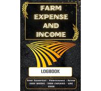 FARM EXPENSE AND INCOME LOGBOOK: Keep Track of Your Farm's Finances and Make More Money