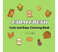 Farm Fresh: Coloring Book for Kids and Adults; Cute, Bold and Simple Designs featuring Farm Animals, Garden Harvests, Cozy Country Life (Cute and Easy Coloring)