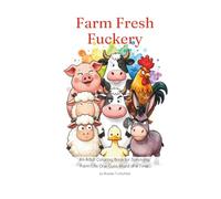Farm Fresh Fuckery: An Adult Coloring Book for Surviving Farm Life One Cuss Word at a Time