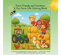 Farm Friends and Tractors: A Fun Farm Life Coloring Book: Cute Animals, Big Red Barns & Busy Tractors - Simple Farm Scenes to Color for Boys and Girls Who Love the Country