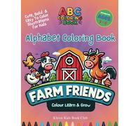 Farm Friends Coloring Book For Kids Aged 2 - 6 Easy To Color Bold Lines Fun Facts: farm animal coloring book for toddlers with cute quotes for added learning (ABCs Colour, Learn & Grow (Kids 2 - 6))