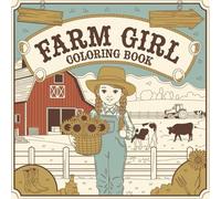Farm Girl Coloring Book: Cowgirls, Barn Animals, Tractors & Country Life Scenes for Girls Who Love the Farm!