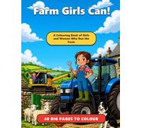 Farm Girls Can!: A Colouring Book of Girls and Women Who Run the Farm: 40 Big Pages for Kids Ages 4-9 (Furrow Lane)