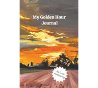 Farm Golden Hour Journal - Featuring Country Golden Hour Art cover | Rustic Lifestyle Gift for Women | Reflection, Gratitude & Daily Writing: 100 ... original farm sunset artwork • country living