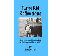 Farm Kid Reflections: Short Stories of Finding God on the Farm and Later in Life