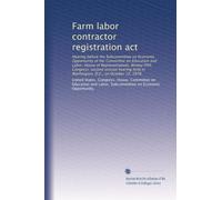 Farm labor contractor registration act: Hearing before the Subcommittee on Economic Opportunity of the Committee on Education and Labor, House of ... held in Washington, D.C., on October 12, 1978