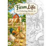 Farm Life Coloring Book: Relaxing Farm Scenes Featuring Friendly Animals, Cozy Country Living, Peaceful Landscapes, and Wholesome Family Moments for Adults and Teens