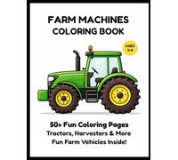 Farm Machines Coloring Book for Kids Ages 4-8: Tractors, Harvesters & More Fun Farm Vehicles | 50+ Easy Coloring Pages (Little Builders Hub)