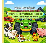 Farm Machines Coloring Book for Kids: Tractors, Harvesters, Forest and Farm Tools with Animals - Ages 5-8