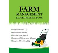 Farm Management Record Keeping Book: A Complete Agriculture Planner for Income Expenses, Inventory, Equipment Maintenance Breeding & Harvest Tracking. (Volume 3)