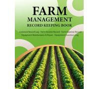 Farm Management Record Keeping Book: A Complete Agriculture Planner for Income Expenses, Inventory, Equipment Maintenance Breeding & Harvest Tracking. (Volume 2)