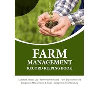 Farm Management Record Keeping Book: A Complete Agriculture Planner for Income Expenses, Inventory, Equipment Maintenance Breeding & Harvest Tracking. (Volume 1)