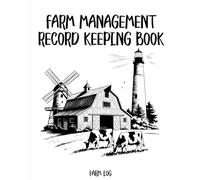 Farm Management Record Keeping Book: A detailed farming journal designed to track livestock, farm income, expenses, equipment maintenance and repairs, and equipment inventory.