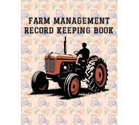 Farm Management Record Keeping Book: A detailed farming journal designed to track livestock, farm income, expenses, equipment maintenance and repairs, and equipment inventory.