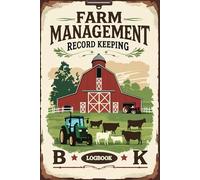 Farm Management Record Keeping Book: Farm Record Book for Daily and Monthly Tracking to Track Livestock Records, Feed, Medical Logs, Equipment ... Crop Production for Farmers and Homesteaders