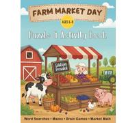 Farm Market Day Activity Book for Kids Ages 6-8: Down on the Farm Puzzles: Word Searches, Mazes, Crosswords, Word Scrambles, Spot the Difference, Count & Add + Coloring (Solutions Included)