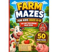 Farm Mazes for Kids Ages 6-8: Fun and Challenging Maze Book with 50 Farm Mazes and Solutions (Farm Adventure Mazes)