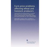 Farm price problems affecting wheat and livestock producers: Hearing before the Subcommittee on Livestock and Grains of the Committee on Agriculture, ... session, December 10, 1977, Pullman, Wash