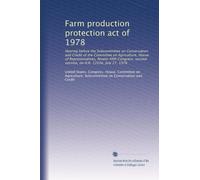 Farm production protection act of 1978: Hearing before the Subcommittee on Conservation and Credit of the Committee on Agriculture, House of ... second session, on H.R. 12636, July 27, 1978