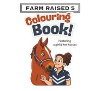 FARM RAISED 5 Colouring book: Featuring a Girl and her horses (FARM RAISED 5 Colouring books)