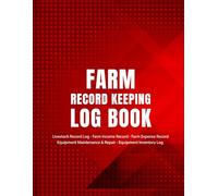 Farm Record Keeping Log Book: Agriculture Management Notebook for Crops, Livestock Equipment Inventory Maintenance & Repair Useful For Small Scale & Commercial Farmers. (Volume 2)