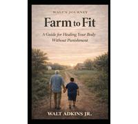 Farm to Fit: A Guide for Healing Your Body Without Punishment