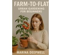 Farm-to-Flat: Urban Gardening for Beginners
