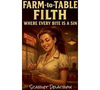 Farm-to-Table Filth: Where Every Bite is a Sin: 16 (Addictive Filth)