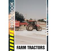 Farm Tractors Photo Book: A Vibrant Photobook of Agriculture Machinery, Modern Farming Equipment, and Rural Countryside Scenes