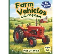 Farm Vehicles Coloring Book: Big Tractors, Harvesters, and Farm Machines for Kids Ages 5-7 (Big Vehicles Coloring Series)