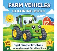 Farm Vehicles Coloring Book for Toddlers: Big & Simple Tractors, Harvesters and Farm Machines for Kids Ages 2-4
