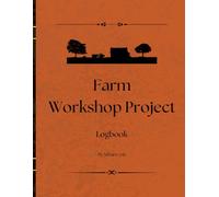 Farm Workshop Project Log: Track Daily Farm Repairs, Projects, Tools, and Materials Used